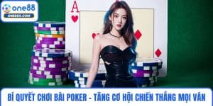 Bí Quyết Chơi Bài Poker - Tăng Cơ Hội Chiến Thắng Mọi Ván