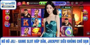 Nổ Hũ Jili - Game Slot Hấp Dẫn, Jackpot Siêu Khủng Chờ Bạn