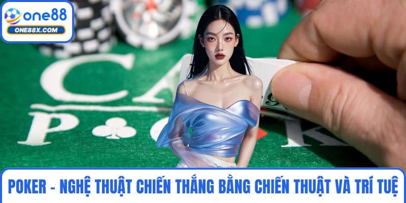 Poker - Nghệ Thuật Chiến Thắng Bằng Chiến Thuật Và Trí Tuệ