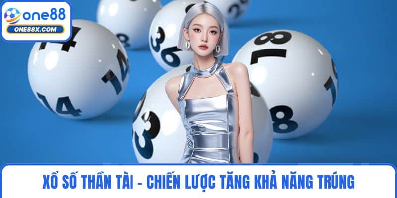 Xổ Số Thần Tài - Chiến Lược Thông Minh Tăng Khả Năng Trúng